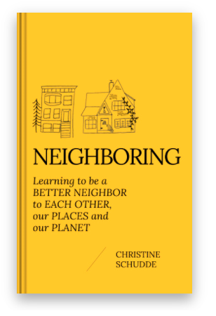 Book cover with yellow background and black text that reads "Neighboring: Learning to be a better neighbor to each other, our places and our planet". Two black hand drawn illustrations of a townhouse and a tudor-style home.